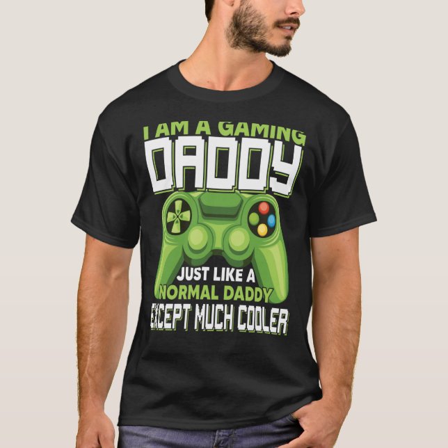 Camiseta I Am A Gaming Daddy Except Much Cooler Gamer Video (Frente)