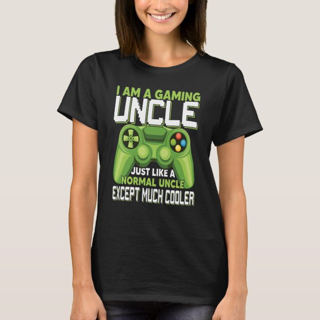 Camiseta I Am A Gaming Uncle Except Much Cooler Gamer Video (Frente)