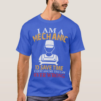 Camiseta I am a Mechanic to Save Time Lets Just Assume that