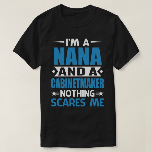 Camiseta I Am A NANA And A Cabinetmaker Nothing Scares Me (Frente do Design)