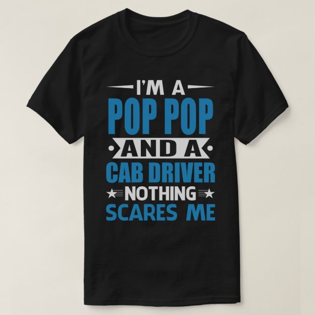 Camiseta I Am A POP POP And A Cab Driver Nothing Scares Me (Frente do Design)