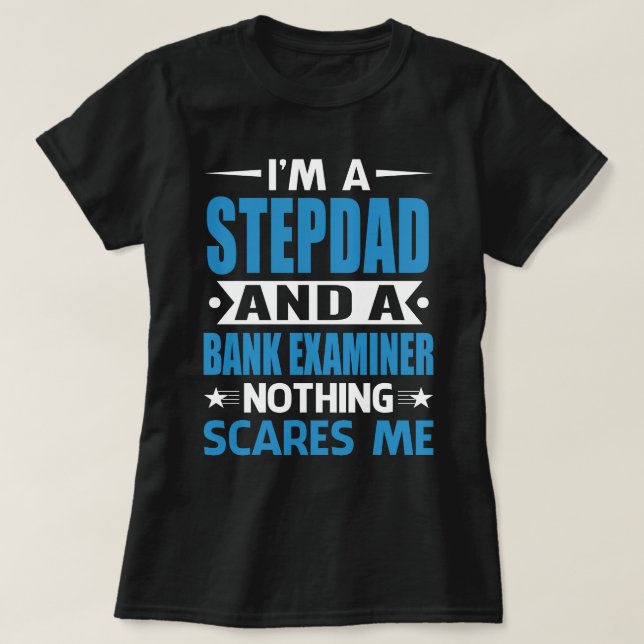 Camiseta I Am A STEPDAD And A Bank Examiner Nothing Scares  (Frente do Design)