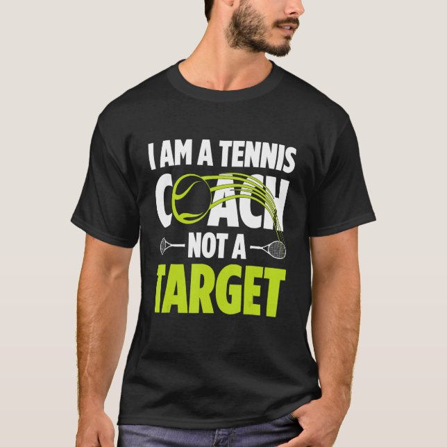 Camiseta I Am A Tennis Coach Not A Target Tennis Player Ten (Frente)