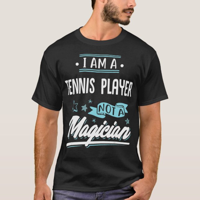 Camiseta I am a Tennis Player not a Magician Gift  (Frente)