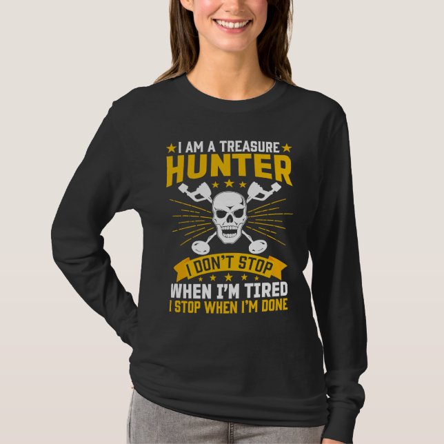 Camiseta I Am A Treasure Hunter I Don't Stop When I'm Tired (Frente)