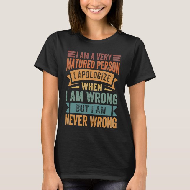 Camiseta I Am A Very Matured Person I Apologize When I Am W (Frente)