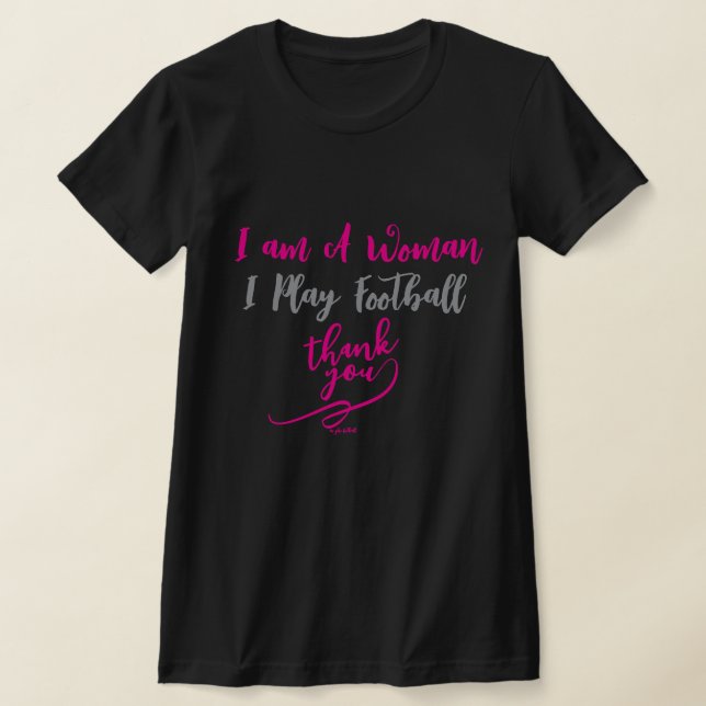 Camiseta I am A Woman I Play Football Thank You  (Postura )