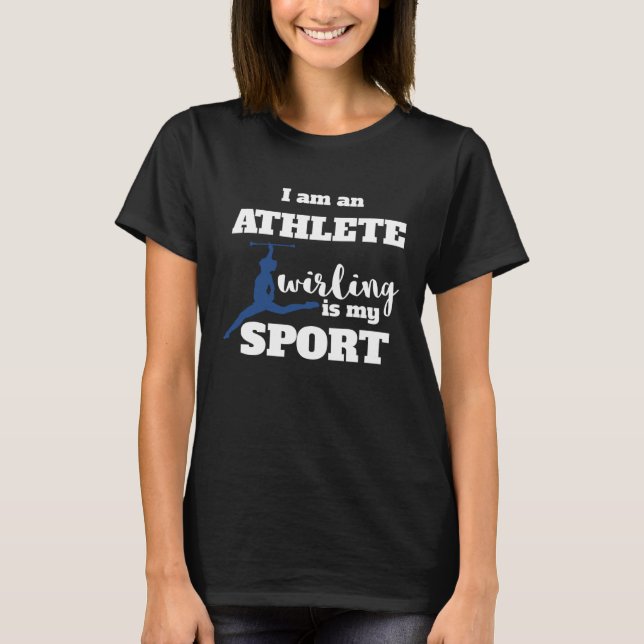 Camiseta I Am An Athlete Baton Twirling Is My Sport (Frente)