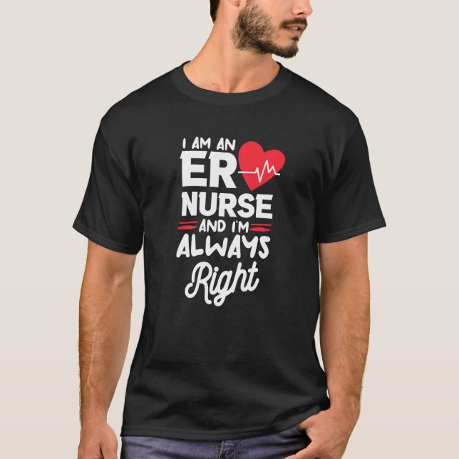 Camiseta I Am An ER Nurse And I'm Always Right Emergency Ro (Frente)