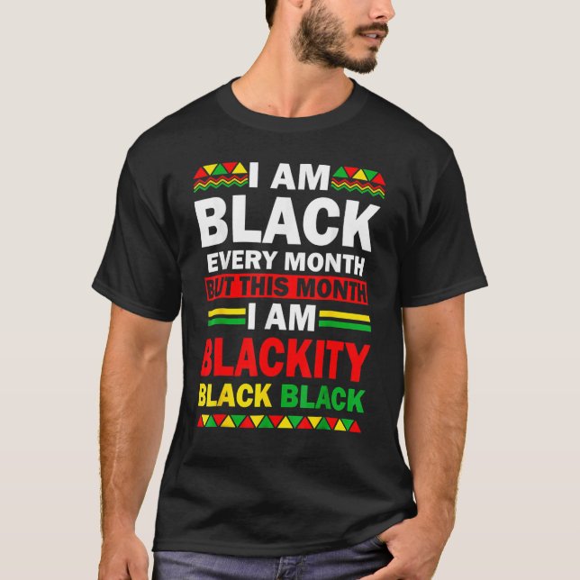 Camiseta I Am Black Every Month But This Month Blackity Bla (Frente)