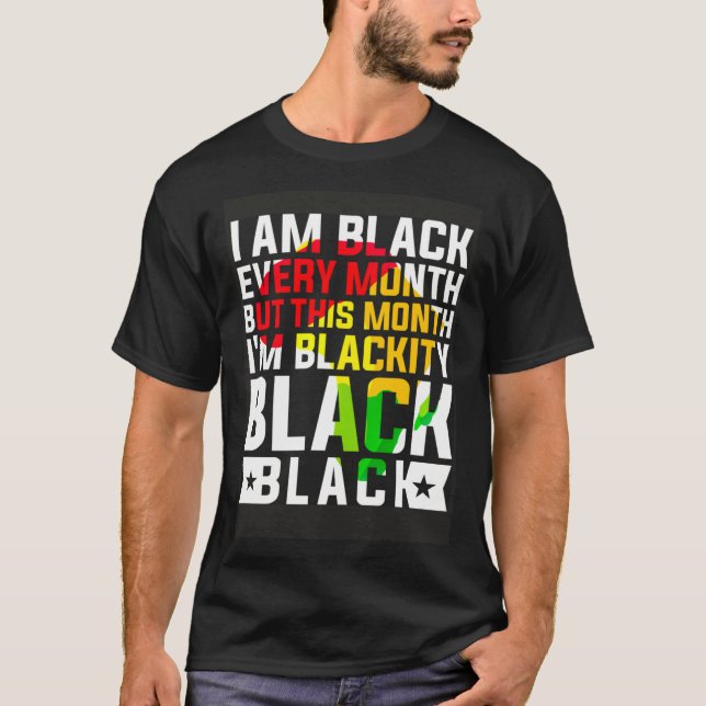 Camiseta I Am Black Every Month But This Month I m Blackity (Frente)
