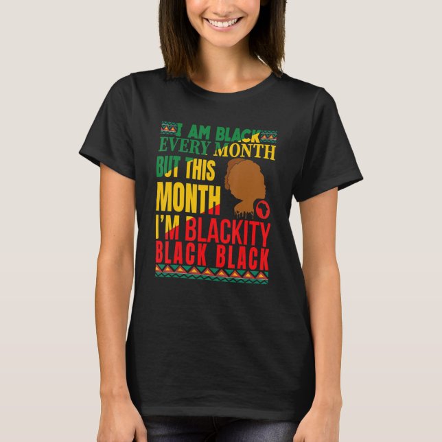 Camiseta I Am Black Every Month But This Month I'm Blackity (Frente)