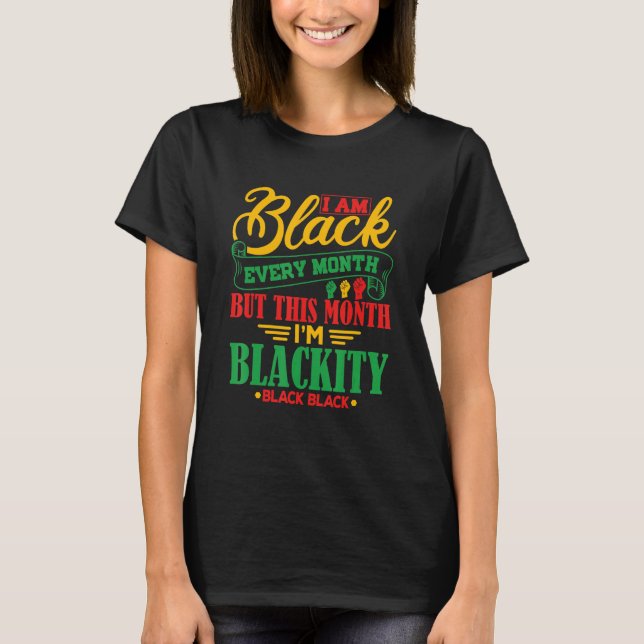 Camiseta I Am Black Every Month But This Month I'm Blackity (Frente)