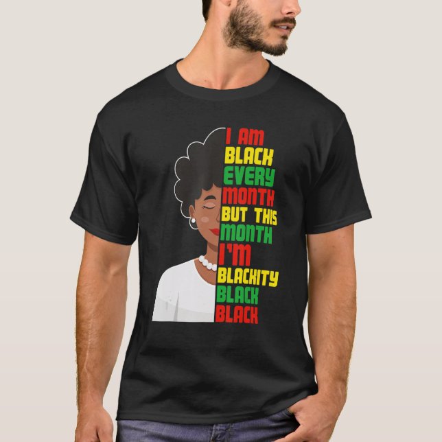 Camiseta I Am Black Every Month But This Month I'm Blackity (Frente)