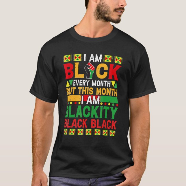 Camiseta I Am Black Every Month But This Month I'm Blackity (Frente)
