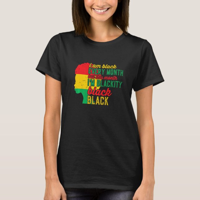 Camiseta I Am Black Every Month But This Month I'm Blackity (Frente)