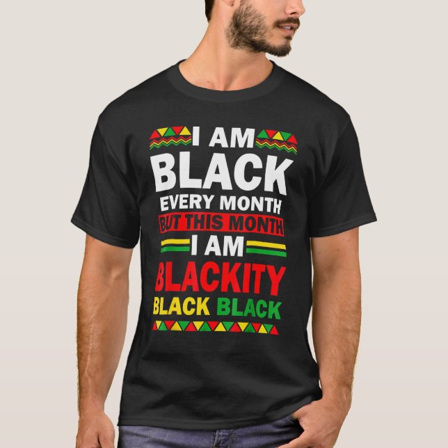 Camiseta I Am Black Every Month But This Month I'm Blackity (Frente)