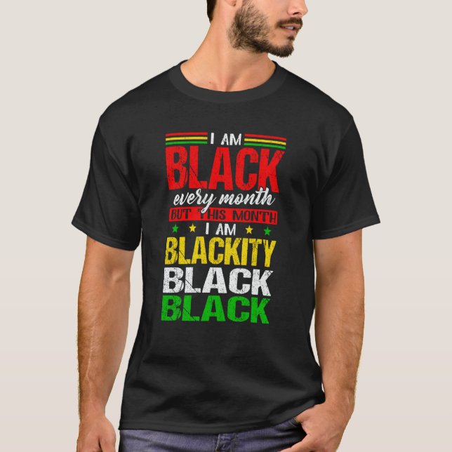 Camiseta I Am Black Every Month But This Month I'm Blackity (Frente)