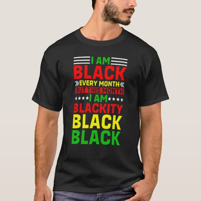 Camiseta I Am Black Every Month But This Month I'm Blackity (Frente)