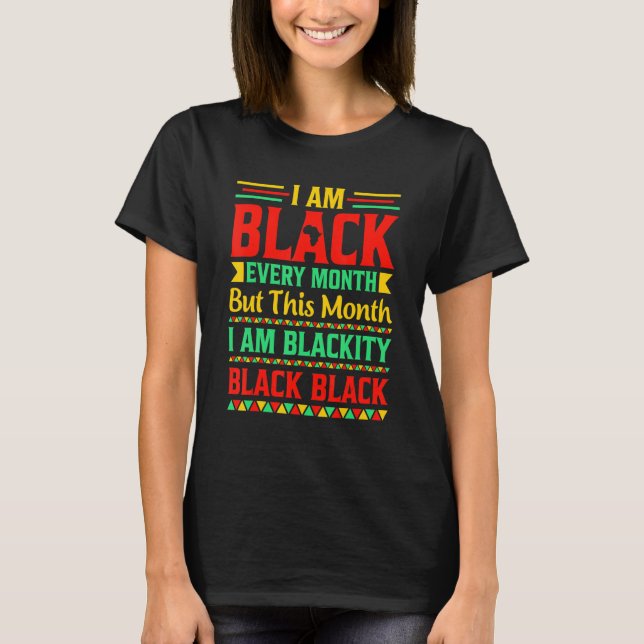 Camiseta I Am Black Every Month But This Month I'm Blackity (Frente)