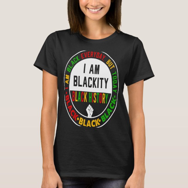 Camiseta I Am Black Everyday But Today I Am Blackity Black  (Frente)