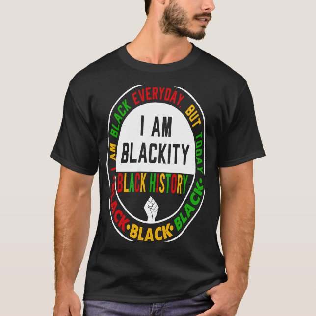 Camiseta I Am Black Everyday But Today I Am Blackity Black  (Frente)