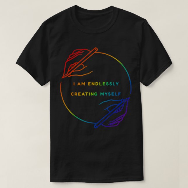 Camiseta I Am Endlessly Creating Myself (Frente do Design)