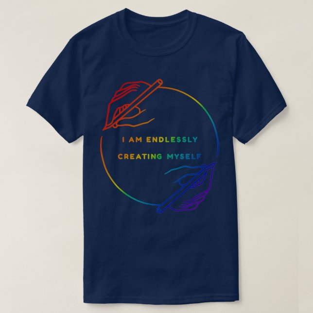 Camiseta I Am Endlessly Creating Myself 1 (Frente do Design)