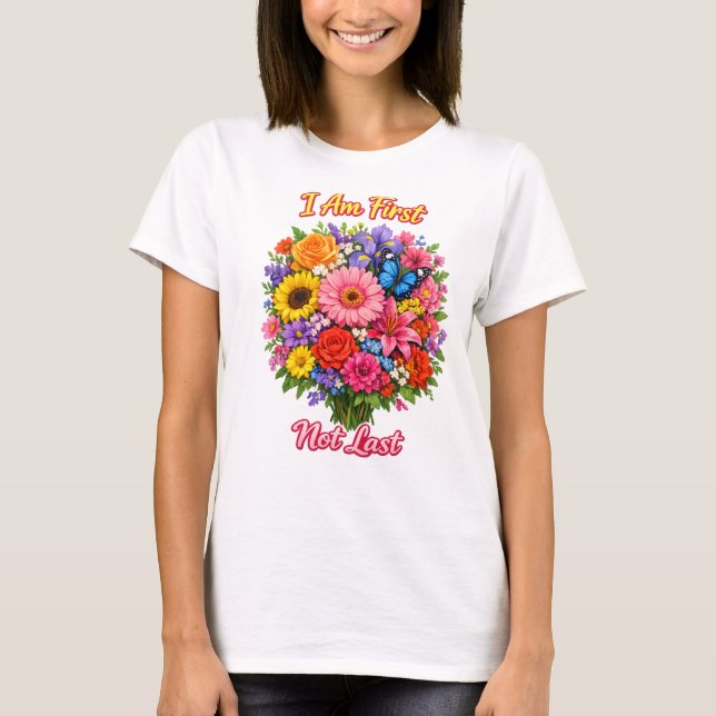 Camiseta I Am First Not Last Bright Floral  Inspiration  (Frente)