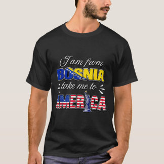 Camiseta I am from bosnia take me to america 