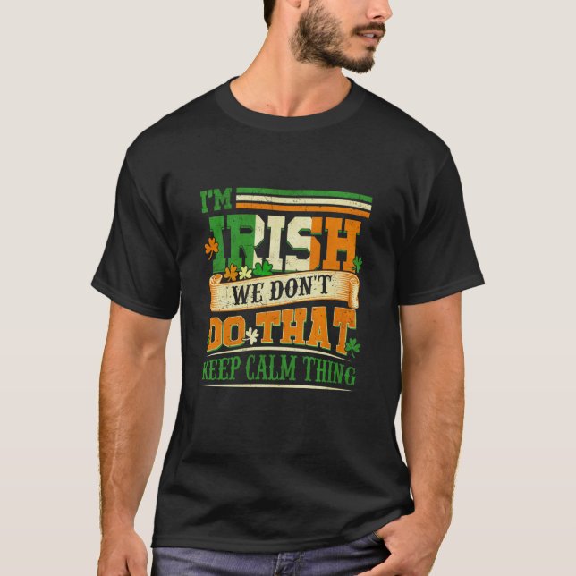 Camiseta I Am Irish We Don't Do That Keep Calm Thing St Pat (Frente)