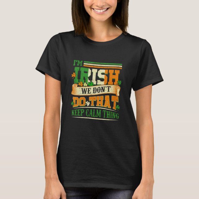 Camiseta I Am Irish We Don't Do That Keep Calm Thing St Pat (Frente)