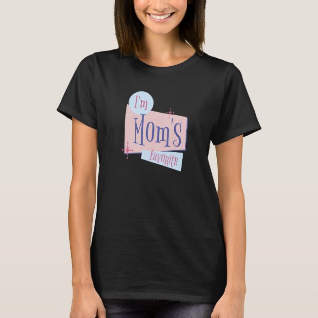 Camiseta I am mom's favorite   for men women children (Frente)