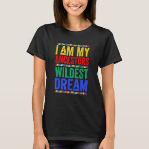 Camiseta I Am My Ancestors Wildest Dream Black History Mont