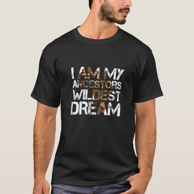 Camiseta I Am My Ancestors Wildest Dream Black History Mont (Frente)
