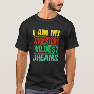 Camiseta I Am My Ancestors Wildest Dream Black History Mont