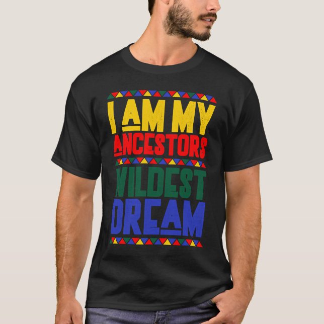 Camiseta I am My Ancestors Wildest Dream Black History Mont (Frente)