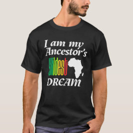Camiseta I am My Ancestor's Wildest Dream | T-shirt