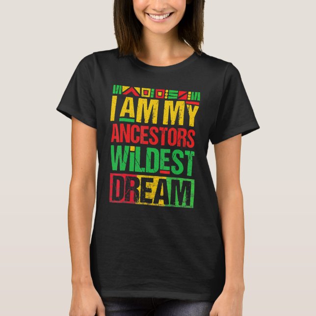 Camiseta I Am My Ancestors Wildest Dreams Black History Mon (Frente)
