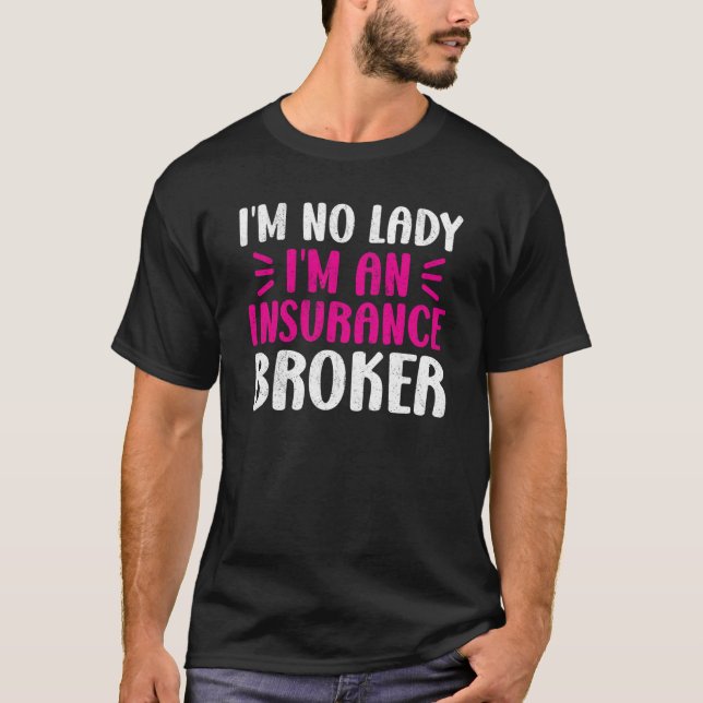 Camiseta I am No Lady I am An Insurance Broker Broker Insur (Frente)