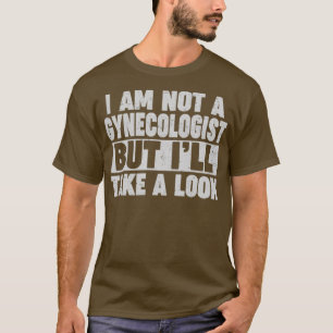 Camiseta I AM Not A Gynecologist But Ill Take A look