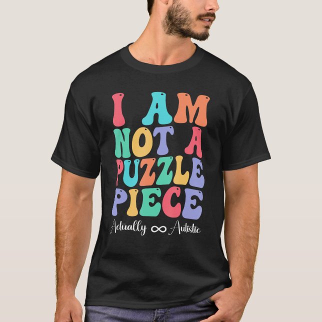 Camiseta I Am Not A Puzzle Piece Actually Autistic Autism A (Frente)
