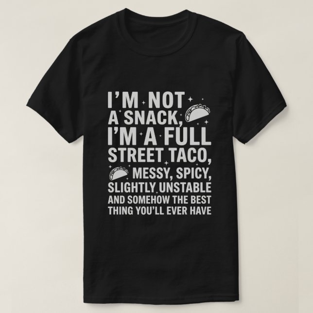 Camiseta I Am Not A Snack I'm A Full Street Taco Messy (Frente do Design)