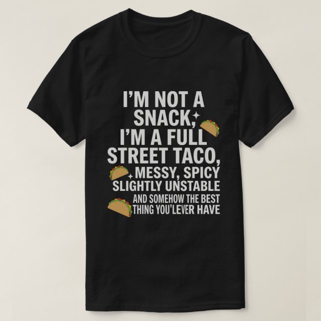 Camiseta I Am Not A Snack I'm A Full Street Taco Messy (Frente do Design)