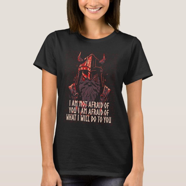 Camiseta I Am Not Afraid Of You  Viking Humor Norse Iceland (Frente)