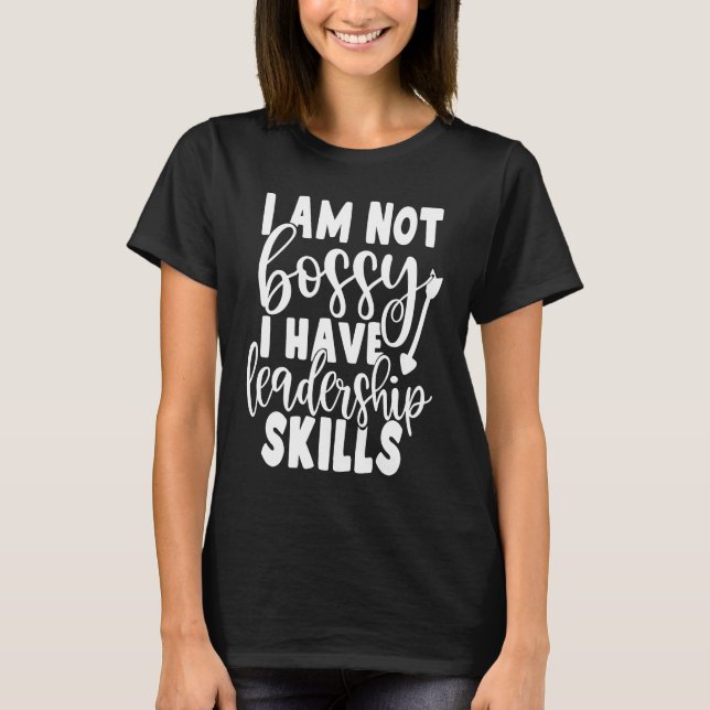 Camiseta I Am Not Bossy I Have Leadership Skills   Saying C (Frente)