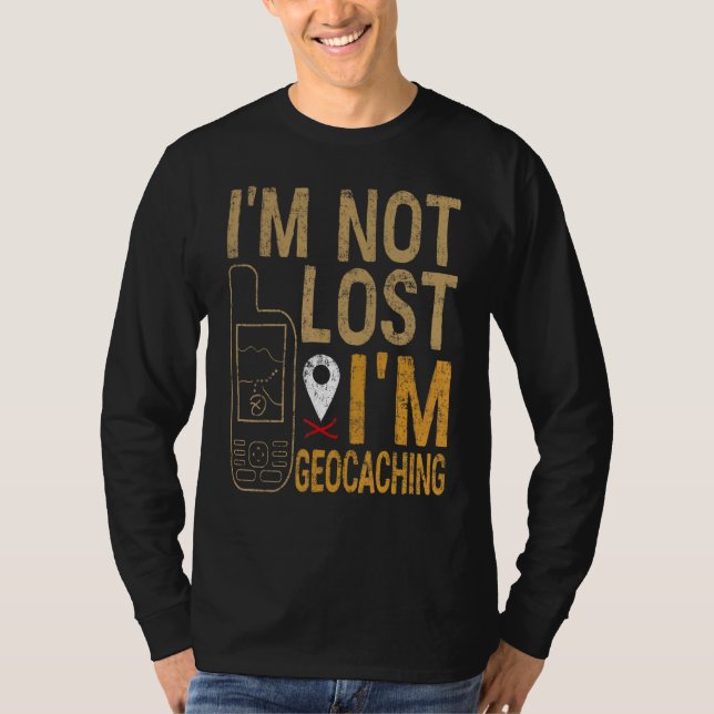 Camiseta I Am Not Lost I Am Geocaching Treasure Hunting (Frente)
