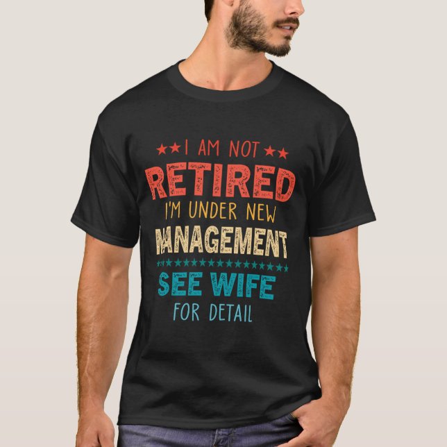 Camiseta I Am Not Retired Im Under New Management See Wife  (Frente)