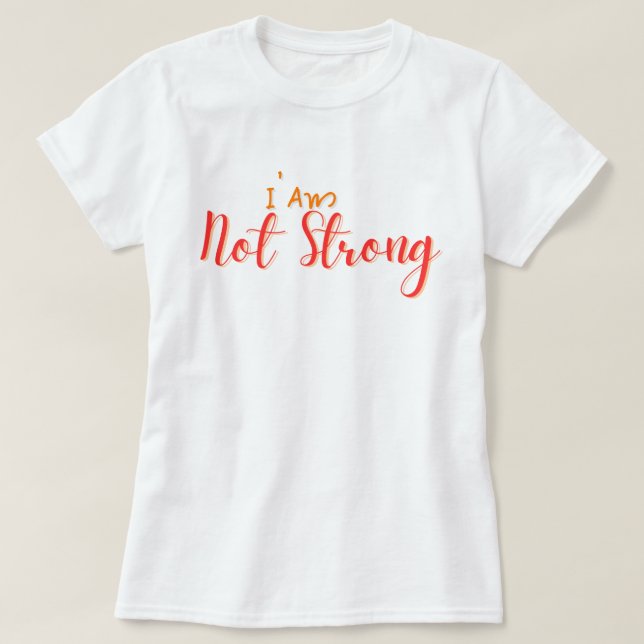 Camiseta I Am Not Strong – Bold Hand Lettering Quote (Frente do Design)