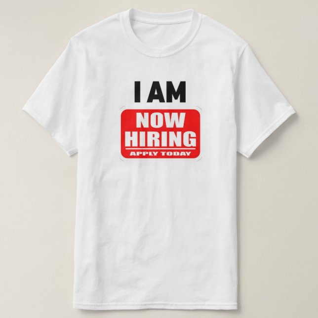 Camiseta I AM NOW HIRING(Apply Today) (Frente do Design)